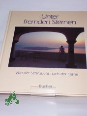 Unter fremden Sternen : von d. Sehnsucht nach d. Ferne / Photogr. Paul Gerhard