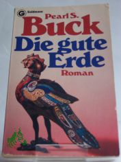 Die gute Erde : Roman / Pearl Seiten Buck. Aus d. Amerikan. �bertr. von Ernst Simon