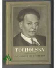 Tucholsky : Ein Lesebuch f�r unsere Zeit / Kurt Tucholsky. [Hrsg.] von Walther Victor
