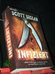 Infiziert : Thriller / Scott Sigler. Aus dem Amerikan. von Martin Ruf