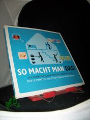 So macht man das? : von Ananas schneiden bis Ziege melken: das ultimative Anleitungsbuch f�rs Leben / [Autoren: Derek Fagerstrom ; Lauren Smith. �bers. f�r Print Company: Ulrike Zehetmayr]