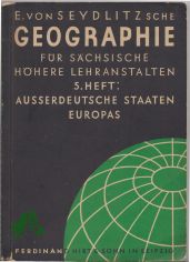 E. von Seydlitzsche Geographie f�r s�chsische h�here Lehranstalten, 5. Heft, Ausserdeutsche Staaten Europas