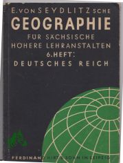 E. von Seydlitzsche Geographie f�r s�chsische h�here Lehranstalten, 6. Heft, das deutsche Reich