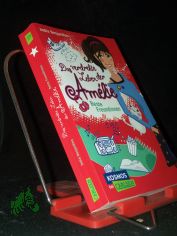 Das verdrehte Leben der Am�lie, Beste Freundinnen / India Desjardins ; aus dem Franz�sischen von Maren Illinger