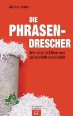 Die Phrasendrescher : wie unsere Eliten uns sprachlich verbl�den / Markus Reiter