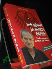 Ihr k�nnt ja nichts daf�r! : ein Ostdeutscher verzeiht den Wessis / Peter Ensikat. Mit einem Einwurf von Dieter Hildebrandt