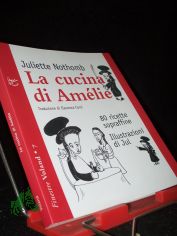 La cucina di Am�lie. 80 ricette sopraffine Nothomb, Juliette; Jul and Corsi, E.
