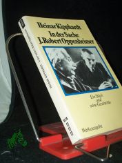 In der Sache J. Robert Oppenheimer : e. St�ck u. seine Geschichte / Heinar Kipphardt