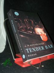 Tender Bar : Roman / J. R. Moehringer. Aus dem Amerikan. von Brigitte Jakobeit