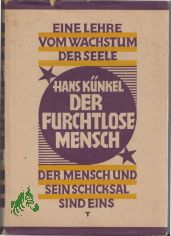 Der furchtlose Mensch : Eine Lehre vom Wachstum d. Seele / Hans K�nkel