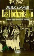 Das Hochzeitsfoto : Roman einer deutschen Familie / Dieter Zimmer