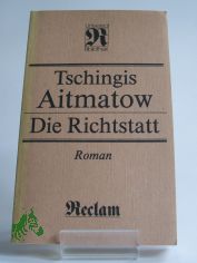 Die Richtstatt : Roman ; aus dem Russischen / Tschingis Aitmatow. �bers. von Charlotte Kossuth