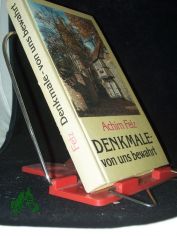 Denkmale - von uns bewahrt / Achim Felz