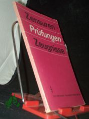 Zensuren, Pr�fungen, Zeugnisse : e. Zsstellung von Rechtsvorschriften / [hrsg. im Auftr. d. Hauptabt. Oberschulen d. Ministeriums f�r Volksbildung d. DDR. Ausgew. u. zsgest. von Horst Gehrke]