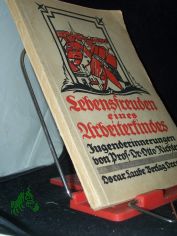 Lebensfreuden eines Arbeiterkindes : Jugenderinnerungen ; Mit 13 ganzseit. Federzeichn. aus Alt-Mei�en / Von Otto Richter
