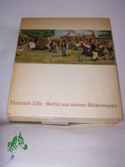 Berlin aus meiner Bildermappe / Heinrich Zille. Mit Versen von Heinz Kahlau. Hrsg. von Gerhard Fl�gge u. Margarete K�hler-Zille