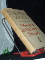 Bekenntnisse des Hochstaplers Felix Krull : Der Memoiren erster Teil / Thomas Mann