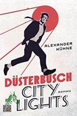 D�sterbusch City Lights : Roman / Alexander K�hne