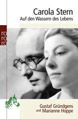 Auf den Wassern des Lebens : Gustaf Gr�ndgens und Marianne Hoppe / Carola Stern