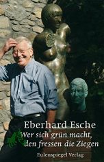 Wer sich gr�n macht, den fressen die Ziegen / Eberhard Esche