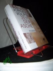 Zeit der Asche : Roman in drei Akten / Jorge Volpi. Aus dem Span. von Kirstin Bleiel und Catalina Rojas Hauser