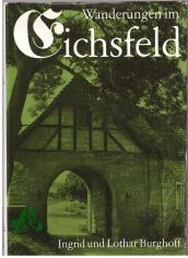 Wanderungen im Eichsfeld / Ingrid u. Lothar Burghoff. [Im Eichsfeld fotografierte G�nther Kirchner. Kartenzeichn.: Helga Paditz]