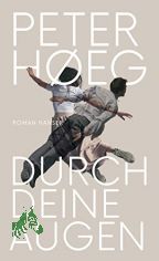 Durch deine Augen : Roman / Peter H�eg ; aus dem D�nischen von Peter Urban-Halle