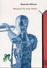 Bauplan f�r eine Seele / Dietrich D�rner