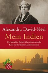Mein Indien : der legend�re Bericht �ber die erste gro�e Reise der ber�hmten Asienforscherin / Alexandra David-N�el. Aus dem Franz. von Liselotte Julius
