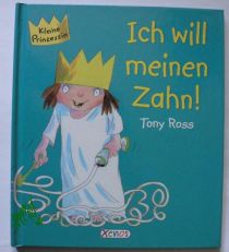 Ich will meinen Zahn! / Tony Ross. [�bers. aus dem Engl.: Christiane Bergfeld]