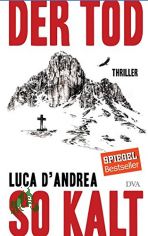 Der Tod so kalt : Thriller / Luca D' Andrea ; aus dem Italienischen von Verena Koskull