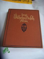 Wilhelm-Busch-Buch / Wilhelm Busch. Sammlg lust. Bildergeschichten mit etwa 460 Bildern u. e. Biogr. von Otto u. Hermann N�ldeke