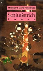 Schlu�strich : Roman / Hildegard Maria Rauchfuss