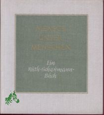 Mensch unter Menschen : ein Ruth-Schaumann-Buch mit Werken d. Dichterin, Bildhauerin, Malerin u. Grafikerin / [ausgew. u. zsgest. v. Elisabeth Antkowiak]