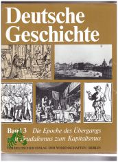 Deutsche Geschichte  Teil: Bd. 3., Die Epoche des �bergangs vom Feudalismus zum Kapitalismus von den siebziger Jahren des 15. Jahrhunderts bis 1789 / Autorenkollektiv: Adolf Laube u. G�nter Vogler (Leiter) ...