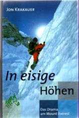 In eisige H�hen : das Drama am Mount Everest / Jon Krakauer. Aus dem Amerikan. von Stephan Steeger