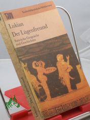 Der L�genfreund : satir. Gespr�che u. Geschichten / Lukian. Ausgew. von Wolfgang Ritschel. Aus d. Griech. �bers. von Christoph Martin Wieland (Textrev. Herbert Greiner-Mai). Kommentiert von J�rgen Werner (f�r diese Ausg. eingerichtet von Wo