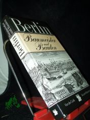 Berlin : Baumeister u. Bauten ; von d. Gotik bis zum Historismus / von Uwe Kieling