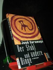 Der Stuhl und andere Dinge : Erz�hlungen / Jos� Saramago. Dt. von Sarita Brandt und Andreas Klotsch