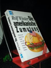 Die amerikanische Zumutung : Pl�doyers gegen das Land des real existierenden Kapitalismus / Rolf Winter