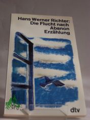 Die Flucht nach Abanon : Erz�hlung / Hans Werner Richter