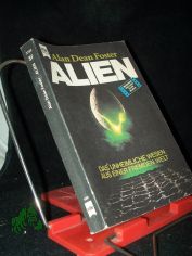 Foster, Alan Dean: Alien  Teil: [1]., Das unheimliche Wesen aus einer fremden Welt : Science-fiction-Roman nach d. Drehbuch von Dan O'Bannon / [dt. �bers. von Heinz Nagel]