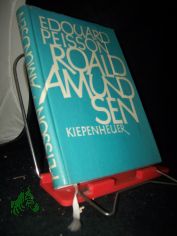 Roald Amundsen : Das seltsame Abenteuer seines Lebens / Edouard Peisson. [Autoris. �bers. von Noa Kiepenheuer]