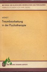 Traumbearbeitung in der Psychotherapie / hrsg. von Harro Wendt. Unter Mitarb. von 6 Fachwiss.