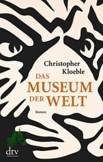 Das Museum der Welt : Roman / Christopher Kloeble