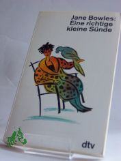Eine richtige kleine S�nde : Prosa etc. / Jane Bowles. Mit e. Vorw. von Edouard Roditi. Ausgew. u. mit Anm. vers. von Adelheid Dormagen. Dt. von Adelheid Dormagen ...