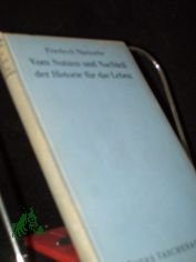 Vom Nutzen und Nachtheil der Historie f�r das Leben / Friedrich Nietzsche. [Nachbericht: Max Oehler]