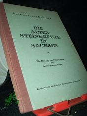 Kuhfahl, Gustav Adolf: Die alten Steinkreuze in Sachsen  Teil: [Hauptw.].