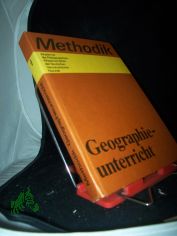 Methodik Geographieunterricht / hrsg. von d. Akad. d. P�dagog. Wiss. d. Dt. Demokrat. Republik. Ausgearb. von e. Autorenkollektiv unter d. Leitung von Ludwig Barth u. Wolfgang Schlimme