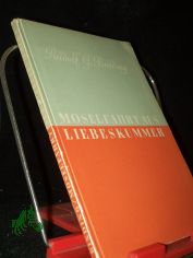 Moselfahrt aus Liebeskummer : Novelle in e. Landschaft / Rudolf G. Binding